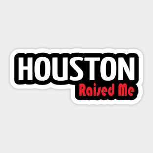 Houston Raised Me Sticker